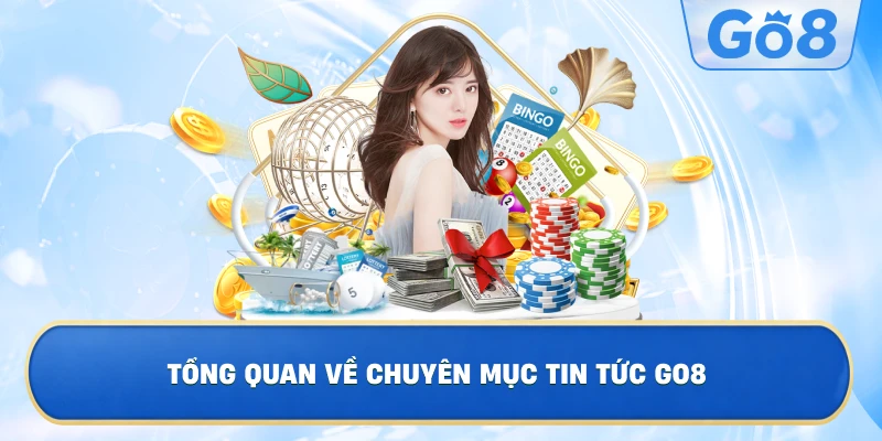 Tổng Quan Về Chuyên Mục Tin Tức GO8